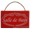 Plaque en bois " SALLE DE BAIN " fond rouge