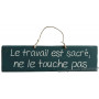 Plaque en bois " Le travail est sacré ne touche pas " fond bleu canard