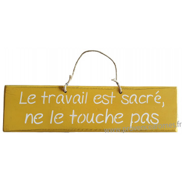 Plaque en bois " Le travail est sacré ne touche pas " fond jaune