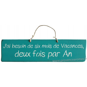 Plaque en bois " J'ai besoin de six mois de vacance deux fois par an " fond turquoise