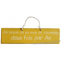 Plaque en bois " J'ai besoin de six mois de vacance deux fois par an " fond jaune