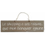 Plaque en bois " Le Shopping a ses raisons que mon banquier ignore " fond Taupe